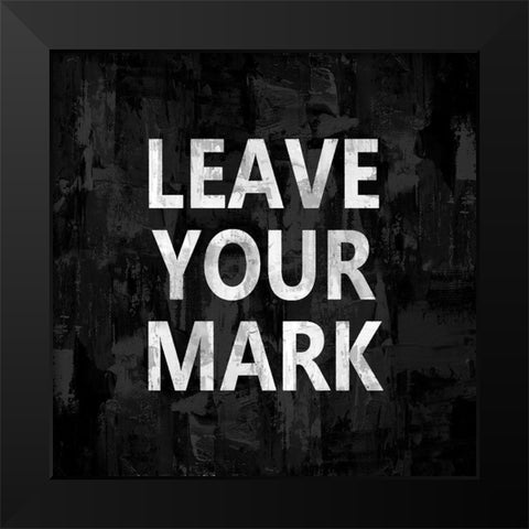 Leave Your Mark Black Modern Wood Framed Art Print by MacDowell, Jamie