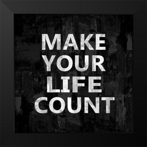 Make Your Life Count Black Modern Wood Framed Art Print by MacDowell, Jamie