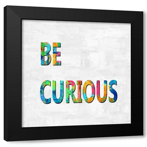 Be Curious in Color Black Modern Wood Framed Art Print by MacDowell, Jamie