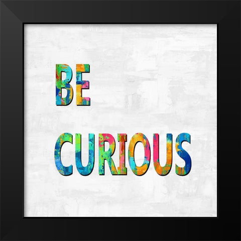 Be Curious in Color Black Modern Wood Framed Art Print by MacDowell, Jamie