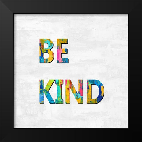 Be Kind in Color Black Modern Wood Framed Art Print by MacDowell, Jamie