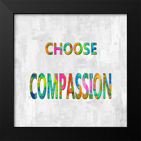 Choose Compassion in Color Black Modern Wood Framed Art Print by MacDowell, Jamie