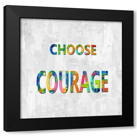 Choose Courage in Color Black Modern Wood Framed Art Print with Double Matting by MacDowell, Jamie