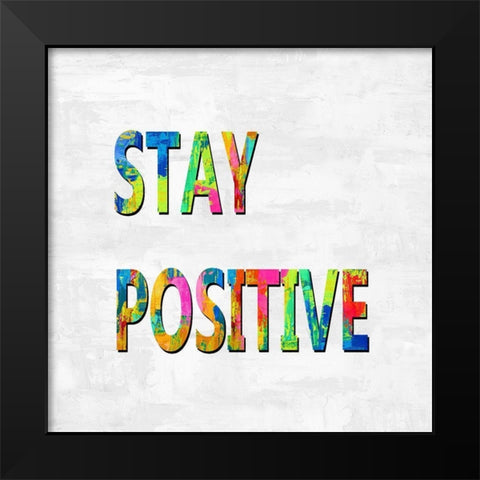 Stay Positive in Color Black Modern Wood Framed Art Print by MacDowell, Jamie