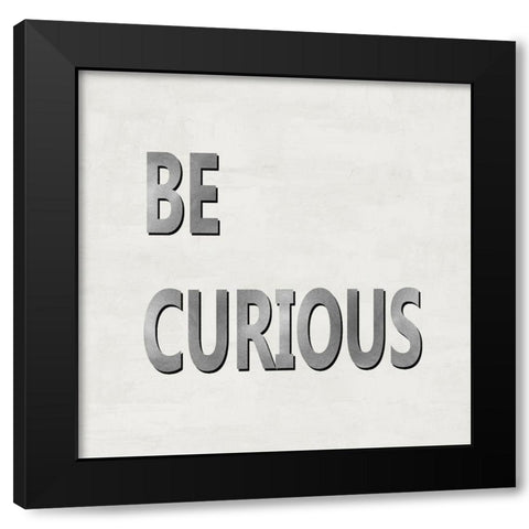 Be Curious Black Modern Wood Framed Art Print by MacDowell, Jamie