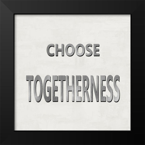 Choose Togetherness Black Modern Wood Framed Art Print by MacDowell, Jamie