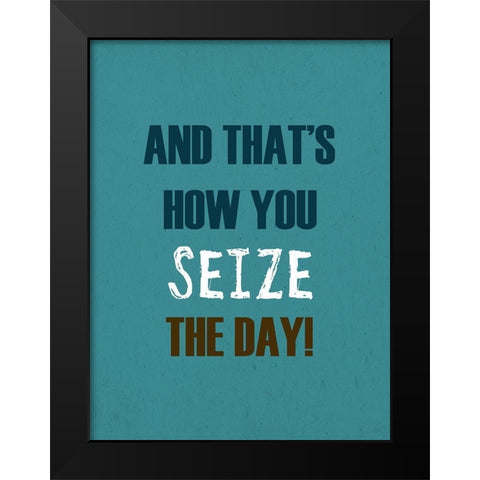 Seize The Day Black Modern Wood Framed Art Print by Phillip, Jamie