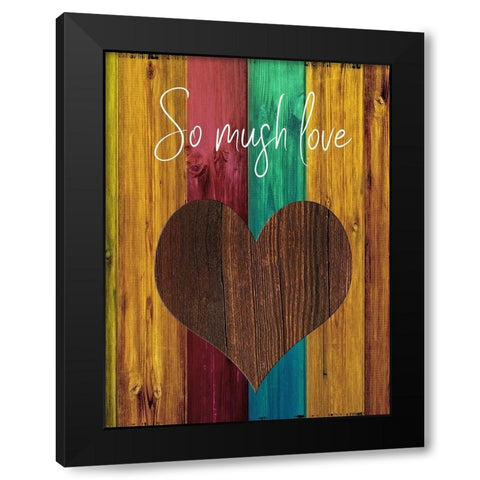 So Much Love Black Modern Wood Framed Art Print by Phillip, Jamie