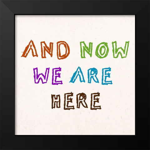 We Are Here Black Modern Wood Framed Art Print by Phillip, Jamie