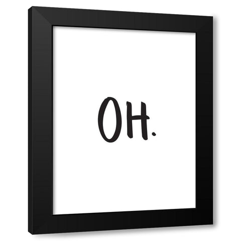 Oh Poster Black Modern Wood Framed Art Print by Urban Road