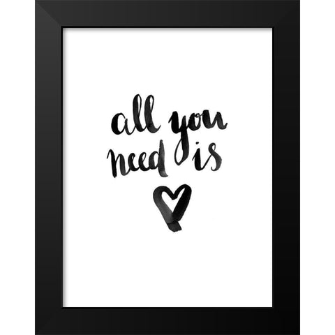 All You Need Poster Black Modern Wood Framed Art Print by Urban Road