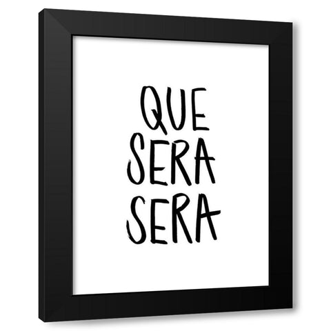 Que Sera Sera Poster Black Modern Wood Framed Art Print by Urban Road