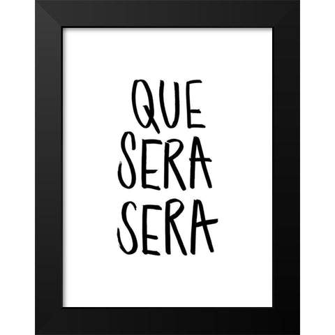 Que Sera Sera Poster Black Modern Wood Framed Art Print by Urban Road