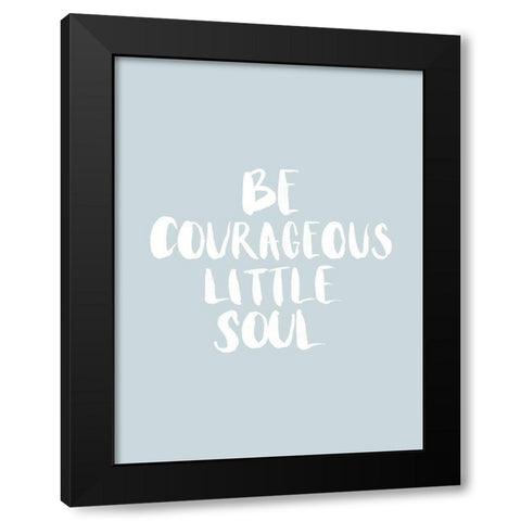 Be Courageous Smoke Poster Black Modern Wood Framed Art Print by Urban Road