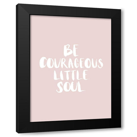 Be Courageous Blush Poster Black Modern Wood Framed Art Print with Double Matting by Urban Road
