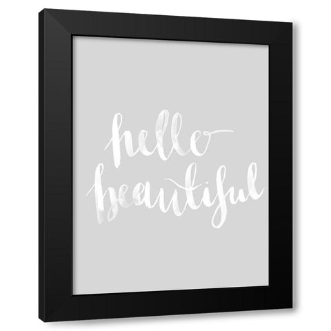 Hello Beautiful Grey Poster Black Modern Wood Framed Art Print by Urban Road