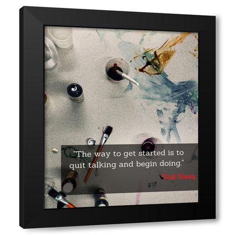 Walt Disney Quote: Quit Talking Black Modern Wood Framed Art Print by ArtsyQuotes