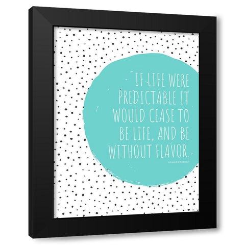 Eleanor Roosevelt Quote: Cease to be Life Black Modern Wood Framed Art Print by ArtsyQuotes