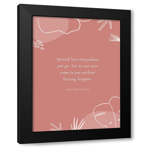 Mother Teresa Quote: Spread Love Black Modern Wood Framed Art Print with Double Matting by ArtsyQuotes