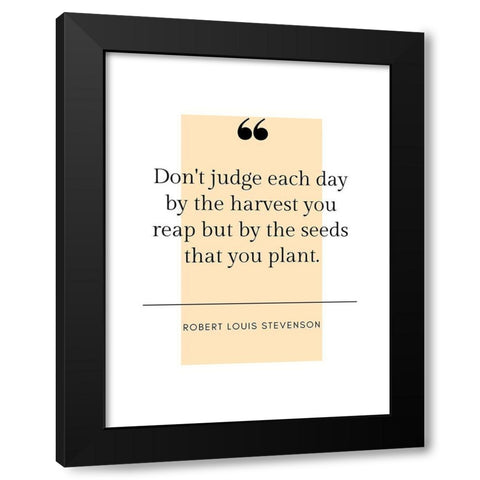 Robert Louis Stevenson Quote: Harvest You Reap Black Modern Wood Framed Art Print with Double Matting by ArtsyQuotes