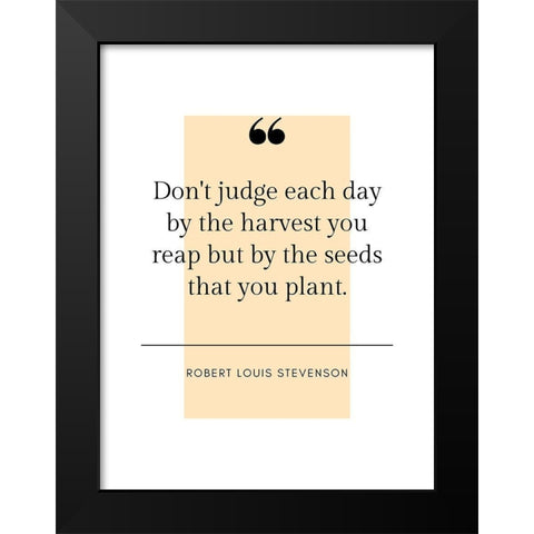 Robert Louis Stevenson Quote: Harvest You Reap Black Modern Wood Framed Art Print by ArtsyQuotes