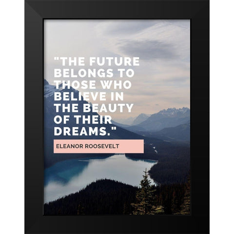 Eleanor Roosevelt Quote: The Future Belongs Black Modern Wood Framed Art Print by ArtsyQuotes