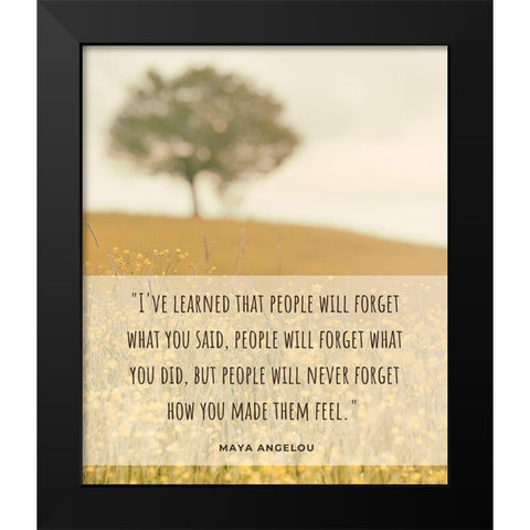 Maya Angelou Quote: People Will Forget Black Modern Wood Framed Art Print by ArtsyQuotes