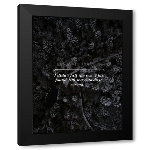 Benjamin Franklin Quote: I didnt Fail Black Modern Wood Framed Art Print with Double Matting by ArtsyQuotes