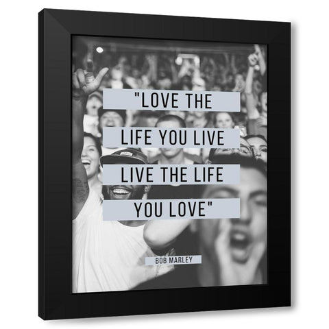 Bob Marley Quote: Love the Life You Live Black Modern Wood Framed Art Print with Double Matting by ArtsyQuotes