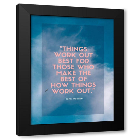 John Wooden Quote: Things Work Out Black Modern Wood Framed Art Print by ArtsyQuotes