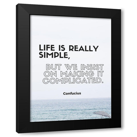 Confucius Quote: Life is Really Simple Black Modern Wood Framed Art Print by ArtsyQuotes