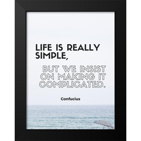 Confucius Quote: Life is Really Simple Black Modern Wood Framed Art Print by ArtsyQuotes