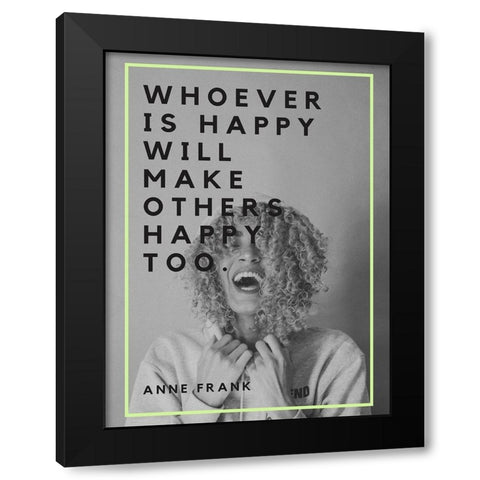 Anne Frank Quote: Make Others Happy Black Modern Wood Framed Art Print with Double Matting by ArtsyQuotes