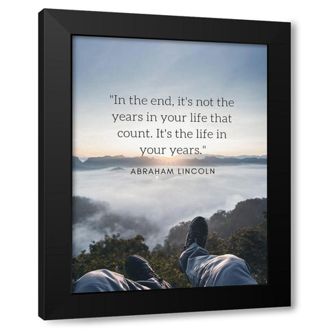 Abraham Lincoln Quote: The Life in Your Years Black Modern Wood Framed Art Print with Double Matting by ArtsyQuotes