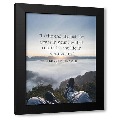 Abraham Lincoln Quote: The Life in Your Years Black Modern Wood Framed Art Print by ArtsyQuotes