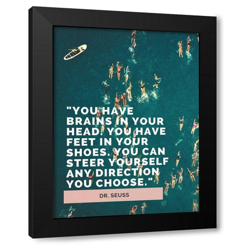 Dr. Seuss Quote: Brains in Your Head Black Modern Wood Framed Art Print with Double Matting by ArtsyQuotes