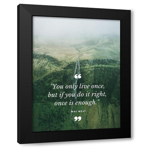 Mae West Quote: Once is Enough Black Modern Wood Framed Art Print with Double Matting by ArtsyQuotes