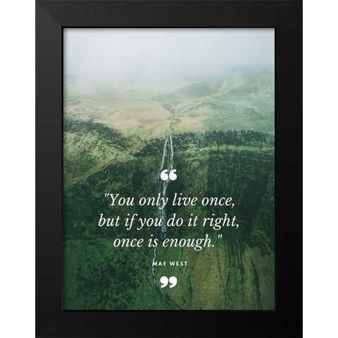 Mae West Quote: Once is Enough Black Modern Wood Framed Art Print by ArtsyQuotes