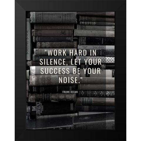 Frank Ocean Quote: Work Hard Black Modern Wood Framed Art Print by ArtsyQuotes