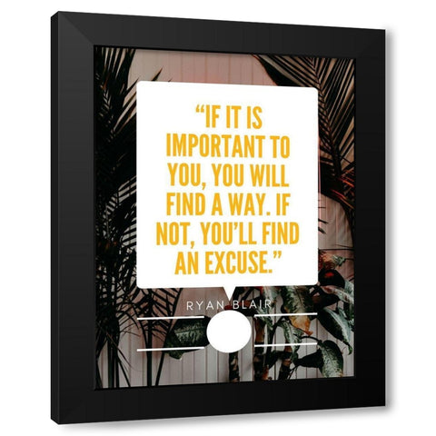 Ryan Blair Quote: Find an Excuse Black Modern Wood Framed Art Print with Double Matting by ArtsyQuotes