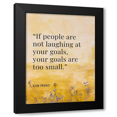 Azim Premji Quote: Laughing at Your Goal Black Modern Wood Framed Art Print with Double Matting by ArtsyQuotes