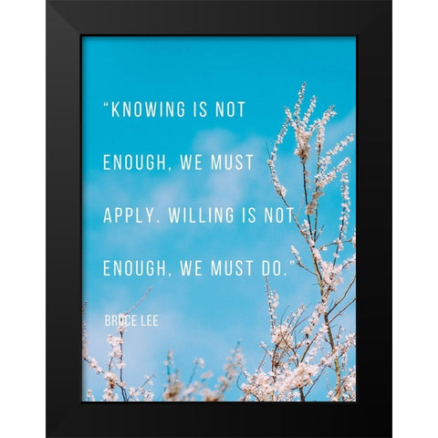 Bruce Lee Quote: We Must Apply Black Modern Wood Framed Art Print by ArtsyQuotes