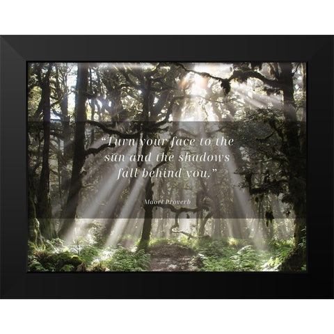 Maori Proverb Quote: Face to the Sun Black Modern Wood Framed Art Print by ArtsyQuotes