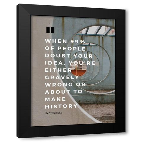 Scott Belsky Quote: Gravely Wrong Black Modern Wood Framed Art Print with Double Matting by ArtsyQuotes