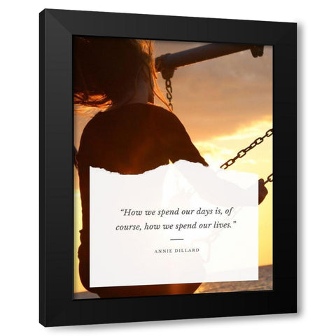 Annie Dillard Quote: Spend Our Lives Black Modern Wood Framed Art Print with Double Matting by ArtsyQuotes