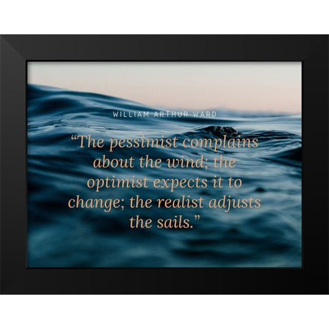 William Arthur Ward Quote: The Pessimist Black Modern Wood Framed Art Print by ArtsyQuotes