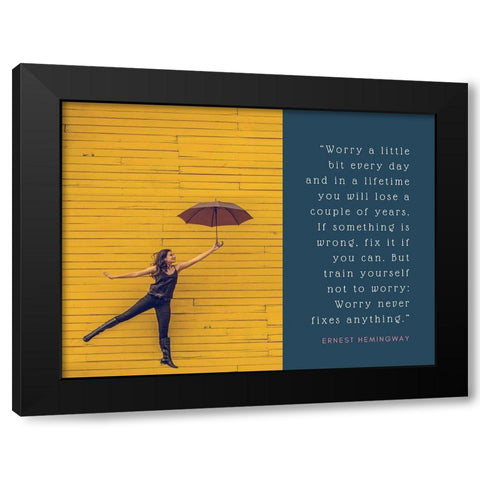 Ernest Hemingway Quote: Worry Never Fixes Anything Black Modern Wood Framed Art Print with Double Matting by ArtsyQuotes