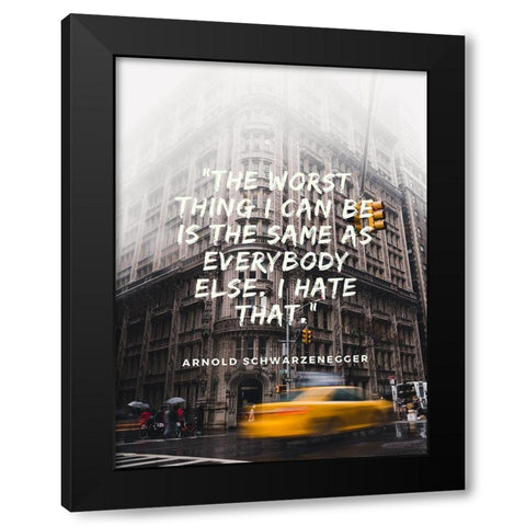 Arnold Schwarzenegger Quote: Same as Everybody Black Modern Wood Framed Art Print with Double Matting by ArtsyQuotes