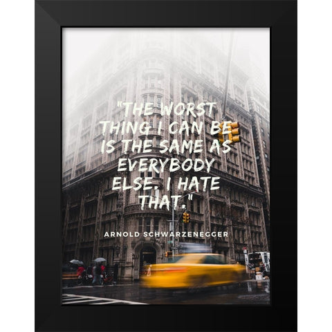 Arnold Schwarzenegger Quote: Same as Everybody Black Modern Wood Framed Art Print by ArtsyQuotes