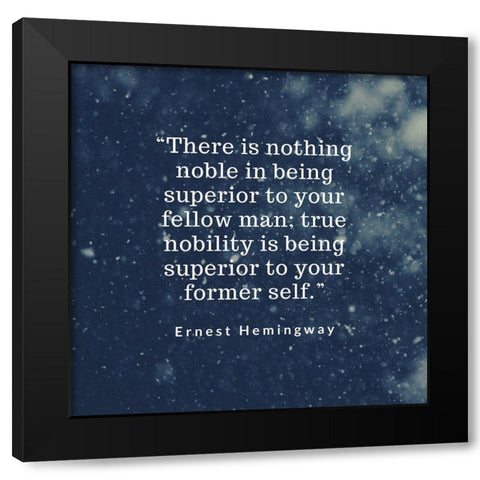 Ernest Hemingway Quote: Ture Nobility Black Modern Wood Framed Art Print with Double Matting by ArtsyQuotes